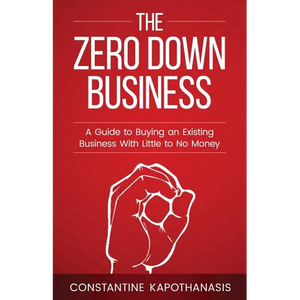 The Zero Down Business: How To Buy An Existing Business With Little or No Money - Paperback