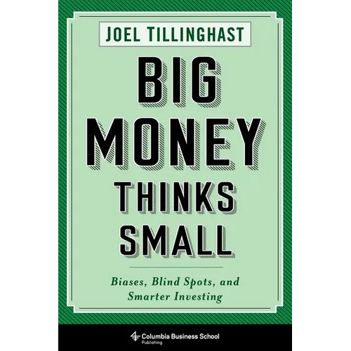 Big Money Thinks Small: Biases, Blind Spots, and Smarter Investing - Hardcover