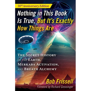 Nothing in This Book Is True, But It's Exactly How Things Are: The Secret History of the Earth, Merkaba Activation, and Breath Alchemy - Paperback