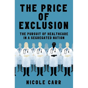 The Price of Exclusion: The Pursuit of Healthcare in a Segregated Nation - Hardcover