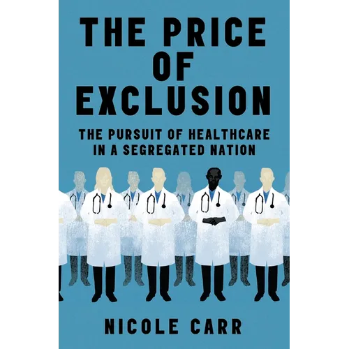 The Price of Exclusion: The Pursuit of Healthcare in a Segregated Nation - Hardcover