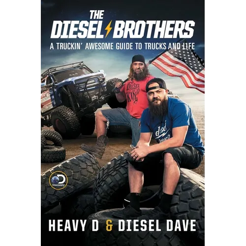 The Diesel Brothers: A Truckin' Awesome Guide to Trucks and Life - Paperback