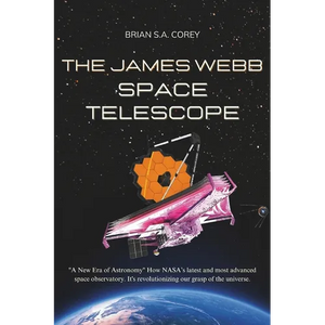 The James Webb Space Telescope: "A New Era of Astronomy" How NASA's latest and most advanced space observatory. It's revolutionizing our grasp of the - Paperback