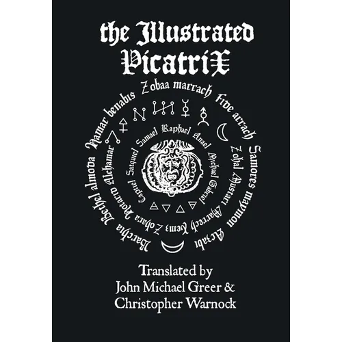 The Illustrated Picatrix: The Complete Occult Classic Of Astrological Magic - Hardcover