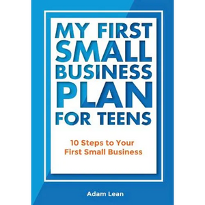 My First Small Business Plan for Teens: 10 Steps to Your First Small Business - Paperback