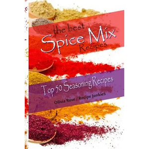 The Best Spice Mix Recipes - Top 50 Seasoning Recipes - Paperback