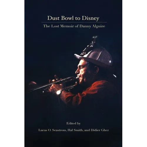 Dust Bowl to Disney - The Lost Memoir of Danny Alguire - Paperback