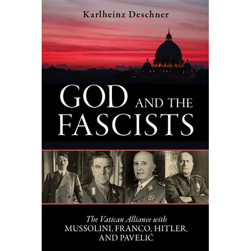 God and the Fascists: The Vatican Alliance with Mussolini, Franco, Hitler, and Pavelic - Paperback