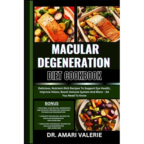 Macular Degeneration Diet Cookbook: Delicious, Nutrient-Rich Recipes To Support Eye Health, Improve Vision, Boost Immune System And More - All You Nee - Paperback