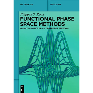 Functional Phase Space Methods: Quantum Optics in All Degrees of Freedom - Paperback