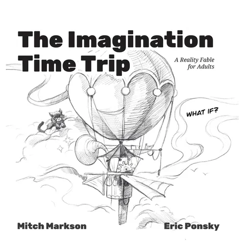 The Imagination Time Trip: A Reality Fable for Adults - Hardcover