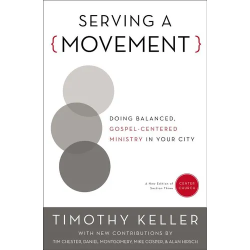 Serving a Movement: Doing Balanced, Gospel-Centered Ministry in Your City - Paperback
