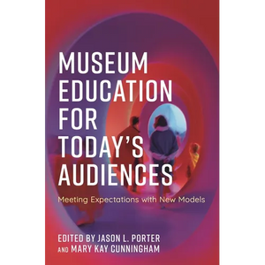 Museum Education for Today's Audiences: Meeting Expectations with New Models - Paperback