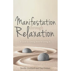 Manifestation Through Relaxation: A Guide to Getting More by Giving In - Paperback