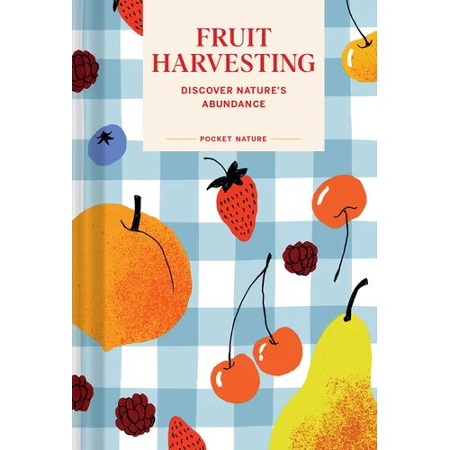 Pocket Nature: Fruit Harvesting: Discover Nature's Abundance - Hardcover