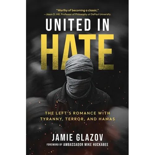 United in Hate: The Left's Romance with Tyranny, Terror, and Hamas - Hardcover