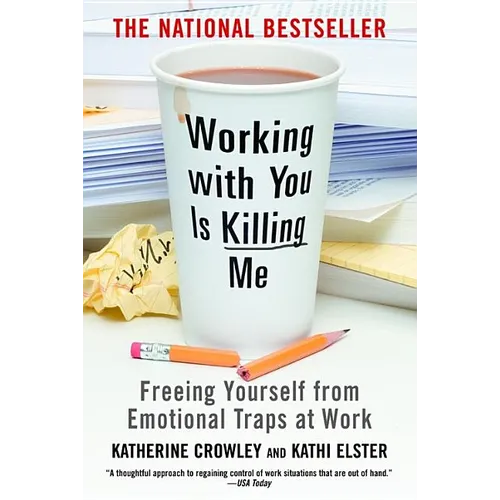 Working with You Is Killing Me: Freeing Yourself from Emotional Traps at Work - Paperback