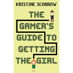 The Gamer's Guide to Getting the Girl - Paperback