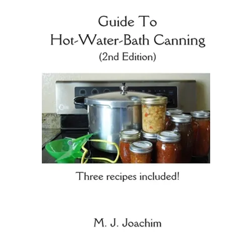 Guide to Hot-Water-Bath Canning: 2nd Edition - Paperback