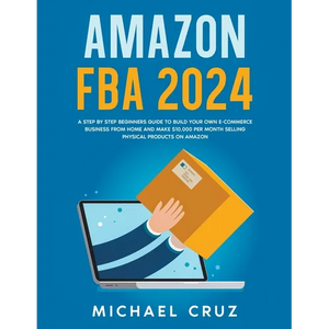 Amazon fba 2024 A Step by Step Beginners Guide To Build Your Own E-Commerce Business From Home and Make $10,000 per Month Selling Physical Products On - Paperback