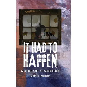 It Had to Happen: Memoirs From an Abused Child - Hardcover