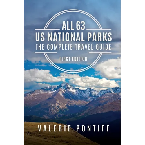 All 63 US National Parks the Complete Travel Guide: First Edition - Paperback