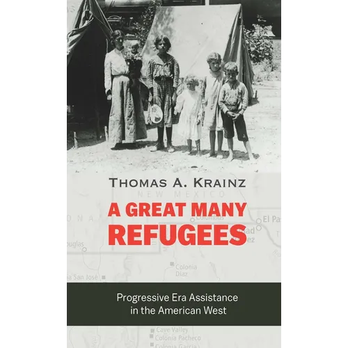 A Great Many Refugees: Progressive Era Assistance in the American West - Hardcover