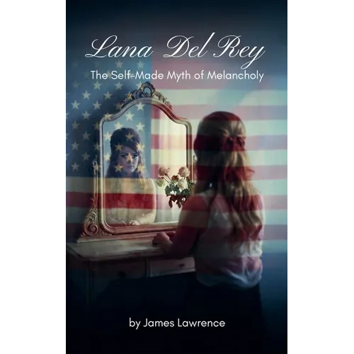Lana Del Rey: The Self-Made Myth of Melancholy - Paperback