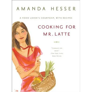 Cooking for Mr. Latte: A Food Lover's Courtship, with Recipes - Paperback