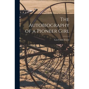 The Autobiography of a Pioneer Girl - Paperback
