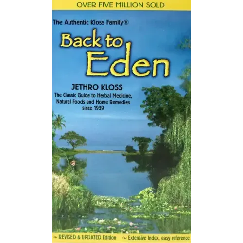 Back to Eden: The Classic Guide to Herbal Medicine, Natural Foods, and Home Remedies Since 1939 - Paperback