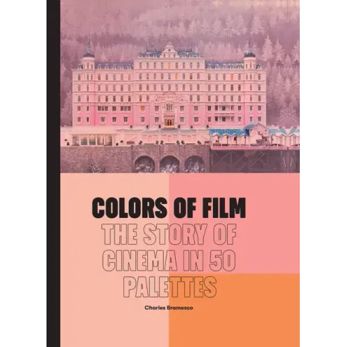 Colors of Film: The Story of Cinema in 50 Palettes - Hardcover