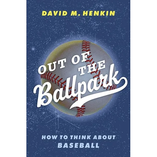 Out of the Ballpark: How to Think about Baseball - Hardcover