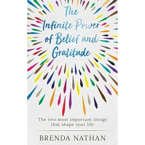 The Infinite Power of Belief and Gratitude: The Two Most Important Things That Shape Your Life - Paperback