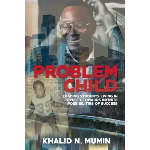Problem Child: Leading Students Living in Poverty Towards Infinite Possibilities of Success - Paperback