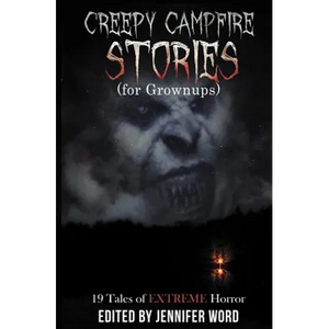 Creepy Campfire Stories (for Grownups): 19 Tales of EXTREME Horror - Paperback