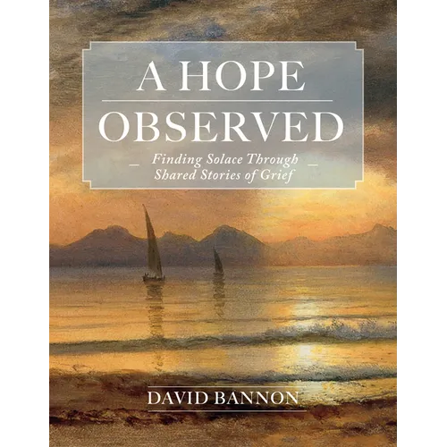 A Hope Observed: Finding Solace Through Shared Stories of Grief - Hardcover