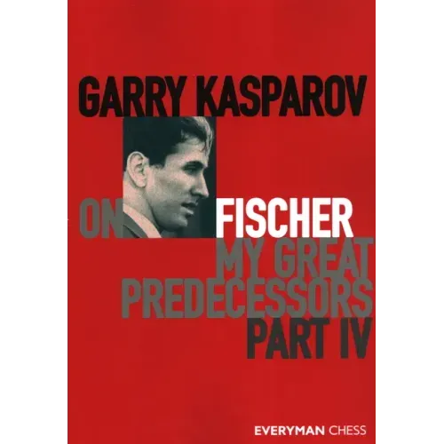 Garry Kasparov on My Great Predecessors, Part Four - Paperback