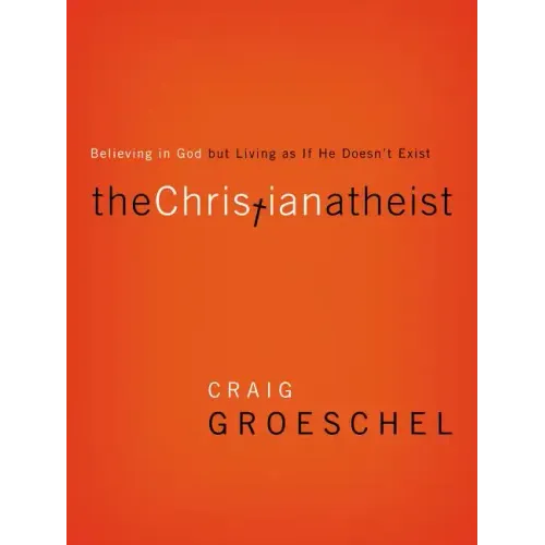 The Christian Atheist: Believing in God But Living as If He Doesn't Exist - Paperback