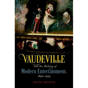 Vaudeville and the Making of Modern Entertainment, 1890-1925 - Paperback