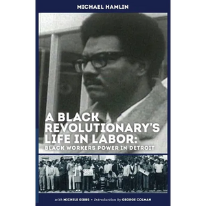 A Black Revolutionary's Life in Labor: Black Workers Power in Detroit - Paperback