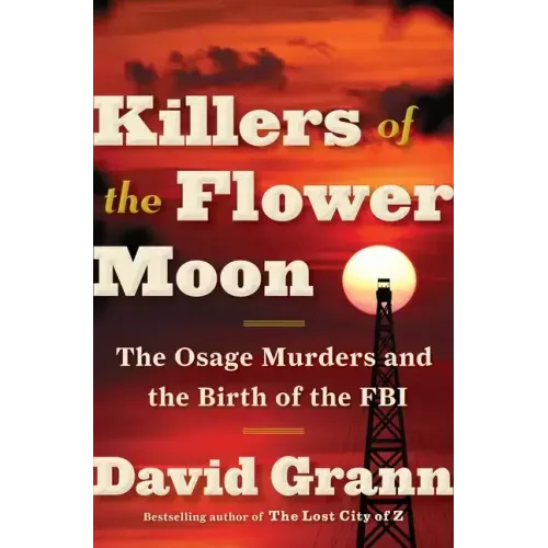 Killers of the Flower Moon: The Osage Murders and the Birth of the FBI - Hardcover