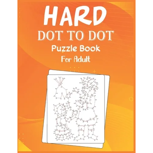 Hard Dot to Dot Puzzle Book For Adult: Ultimate Challenging Dot to Dot Extreme Puzzle - Paperback