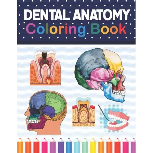 Dental Anatomy Coloring Book: Fun and Easy Adult Coloring Book for Dental Assistants, Dental Students, Dental Hygienists, Dental Therapists, Periodo - Paperback