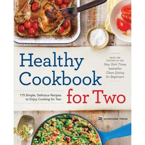 Healthy Cookbook for Two: 175 Simple, Delicious Recipes to Enjoy Cooking for Two - Paperback