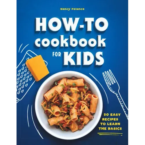 How-To Cookbook for Kids: 50 Easy Recipes to Learn the Basics - Hardcover