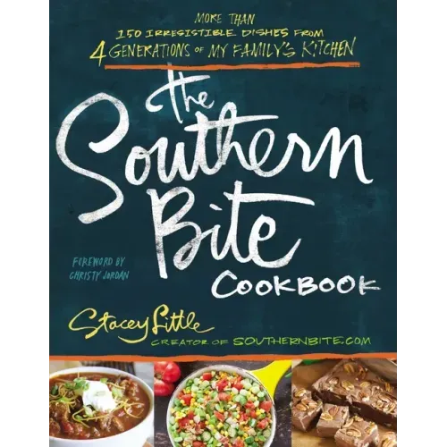 The Southern Bite Cookbook: More Than 150 Irresistible Dishes from 4 Generations of My Family's Kitchen - Paperback