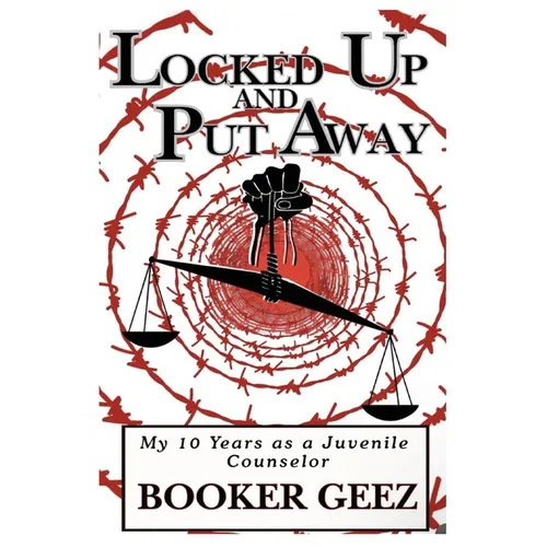 Locked Up and Put Away: My 10 Years as a Juvenile Counselor - Paperback