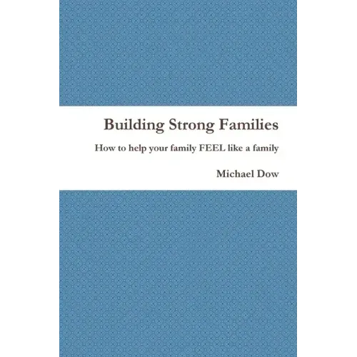 Building Strong Families: How to help your family FEEL like a family - Paperback