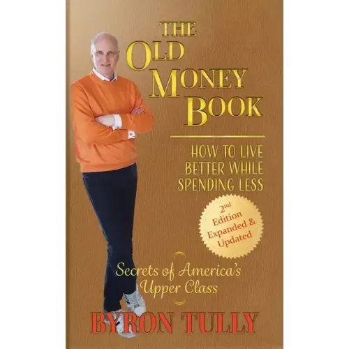The Old Money Book: How to Live Better While Spending Less: How to Live - Paperback